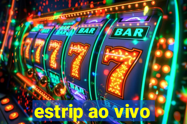 estrip ao vivo